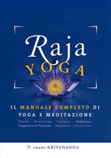 Raja yoga. Il manuale completo di yoga e meditazione - Swami Kriyananda
