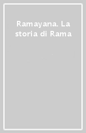 Ramayana. La storia di Rama