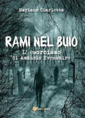 Rami nel buio. L esorcismo di Amanzio Evenshire