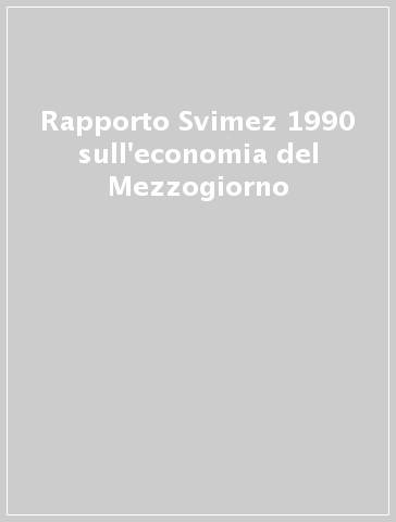 Rapporto Svimez 1990 sull'economia del Mezzogiorno