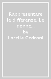 Rappresentare le differenze. Le donne nelle assemblee elettive