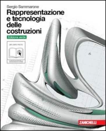 Rappresentazione e tecnologia delle costruzioni. Volume unico. Ediz. verde. Per le Scuole superiori. Con DVD-ROM. Con espansione online - Sergio Sammarone