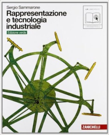 Rappresentazione e tecnologia industriale. Volume unico. Ediz. verde. Con espansione online. Per le Scuole superiori - Sergio Sammarone