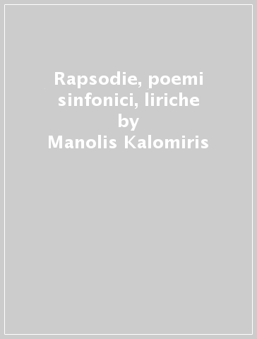 Rapsodie, poemi sinfonici, liriche - Manolis Kalomiris