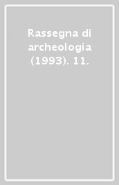 Rassegna di archeologia (1993). 11.