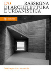 Rassegna di architettura e urbanistica. Ediz. italiana e inglese. 170: Contemporaneo ancestrale