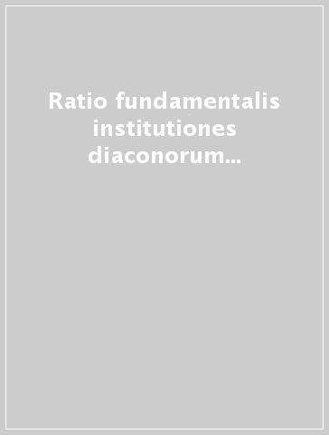 Ratio fundamentalis institutiones diaconorum permanentium. Directorium pro ministerio et vita diaconorum permanentium