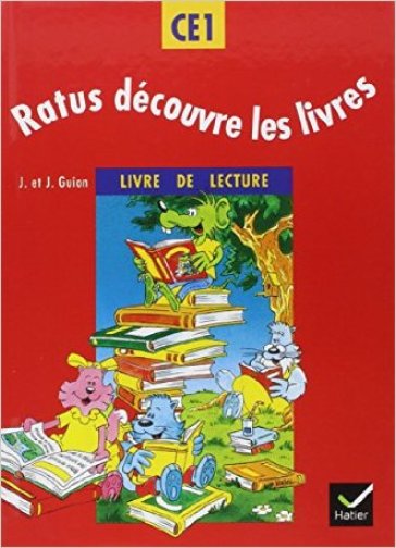 Ratus découvre les livres. Méthode de lecture CE1. Livre de l'élève. Per la Scuola elementare - Jeanine Guion - Jean Guion