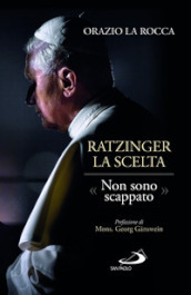 Ratzinger. La scelta. «Non sono scappato»