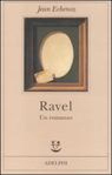 Ravel. Un romanzo - Jean Echenoz