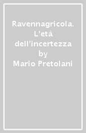 Ravennagricola. L età dell incertezza