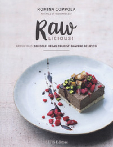 Rawlicious! 100 dolci vegan crudisti davvero deliziosi. Ediz. illustrata - Romina Coppola