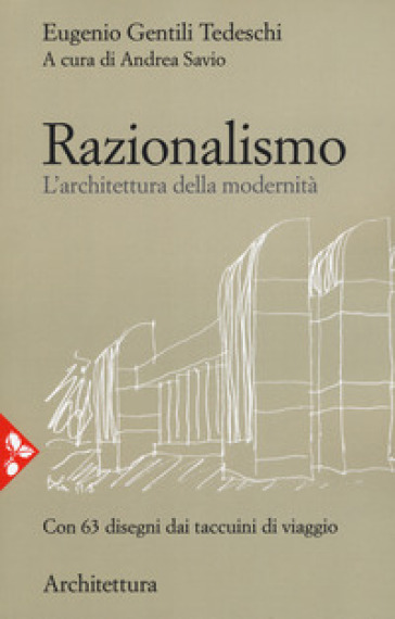 Razionalismo. L'architettura della modernità - Eugenio Gentili Tedeschi