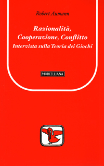 Razionalità, cooperazione, conflitto. Intervista sulla teoria dei giochi - Robert J. Aumann