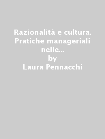 Razionalità e cultura. Pratiche manageriali nelle partecipazioni statali - Laura Pennacchi