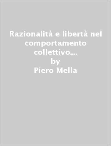 Razionalità e libertà nel comportamento collettivo. La mano invisibile dei sistemi combinatori - Piero Mella