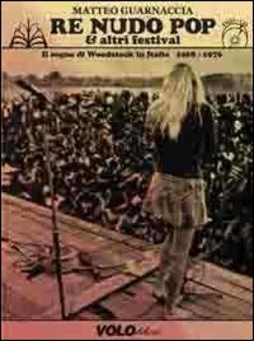 Re Nudo pop &amp; altri festival. Il sogno di Woodstock in Italia. 1968-1976. Con CD Audio. Con DVD - Matteo Guarnaccia