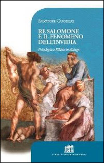 Re Salomone e il fenomeno dell'invidia. Psicologia e Bibbia in dialogo - Salvatore Capodieci