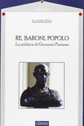 Re, baroni, popolo. La politica di Giovanni Pontano