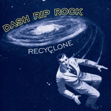 Re-cyclone - Dash Rip Rock