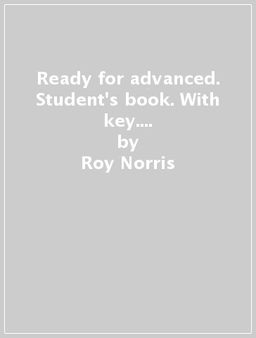 Ready for advanced. Student's book. With key. Per le Scuole superiori. Con CD Audio. Con e-book. Con espansione online - Roy Norris - Amanda French