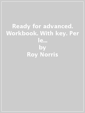 Ready for advanced. Workbook. With key. Per le Scuole superiori. Con CD Audio. Con e-book. Con espansione online - Roy Norris - Amanda French