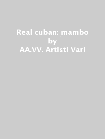 Real cuban: mambo - AA.VV. Artisti Vari