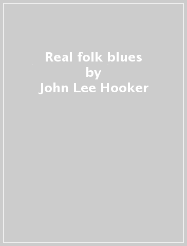 Real folk blues - John Lee Hooker