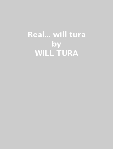 Real... will tura - WILL TURA
