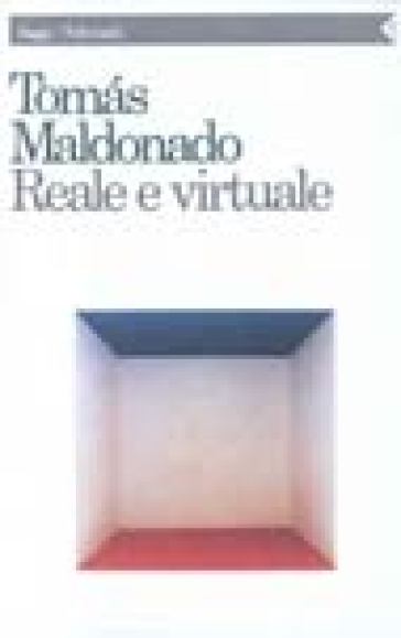 Reale e virtuale - Tomas Maldonado