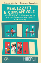 Realizzati e consapevoli. Allenamenti mindfulness per trasformare il tuo lavoro e la tua vita