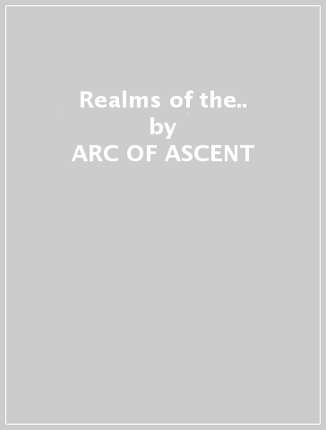 Realms of the.. - ARC OF ASCENT