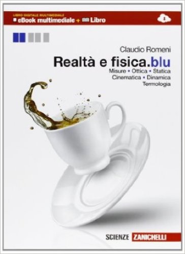 Realt@ e fisica. Misure, ottica, statica, cinematica, dinamica, termologia. Ediz. blu. Multimediale. Per le Scuole superiori. Con e-book. Con espansione online - Claudio Romeni