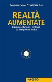 Realtà Aumentate. Esperienze, strategie e contenuti per l Augmented Reality