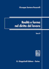 Realtà e forma nel diritto del lavoro. 4: Saggi di diritto del lavoro (2018-2022)