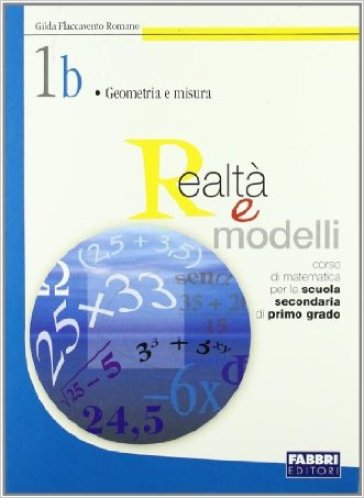 Realtà e modelli. Volume 1B. Per la Scuola media - Gilda Flaccavento Romano