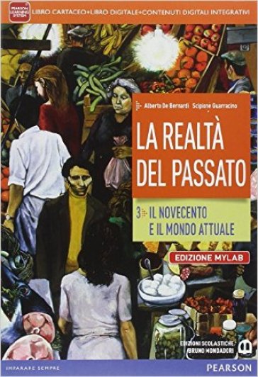 Realtà del passato. Ediz. mylab. Per le Scuole superiori. Con e-book. Con espansione online. 3. - Alberto De Bernardi - Scipione Guarracino