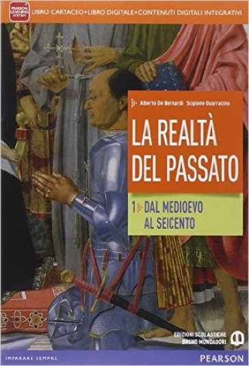 Realtà del passato. Per le Scuole superiori. Con e-book. Con espansione online. Vol. 1 - Alberto De Bernardi - Scipione Guarracino