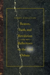 Reason, Faith, and Revolution: Reflections on the God Debate