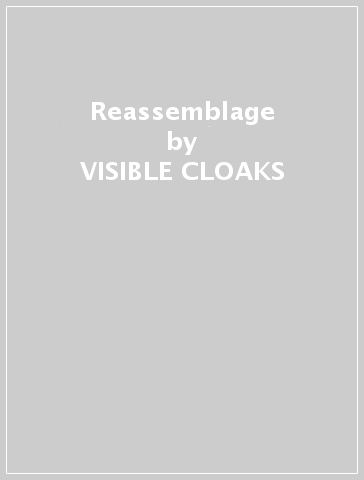 Reassemblage - VISIBLE CLOAKS