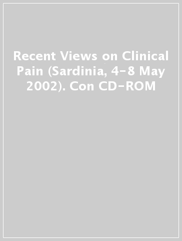 Recent Views on Clinical Pain (Sardinia, 4-8 May 2002). Con CD-ROM