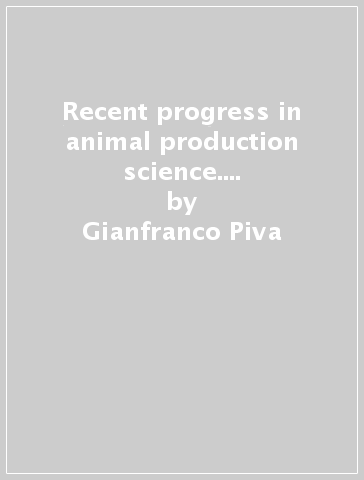 Recent progress in animal production science. Proceedings of the Aspa 13th Congress (Piacenza, 21-24 June 1999) - Gianfranco Piva - Giuseppe Bertoni - Francesco Masoero - Paolo Bani - Luigi Calamari