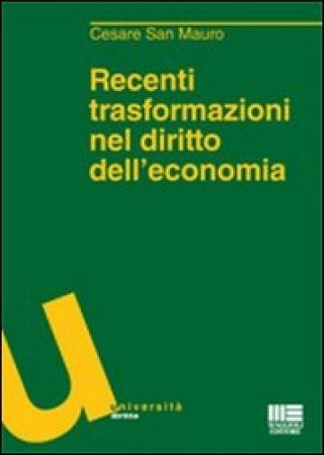 Recenti trasformazioni nel diritto dell'economia - Cesare San Mauro