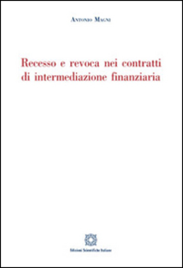 Recesso e revoca nei contratti di intermediazione finanziaria - Antonio Magni