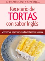 Recetario de TORTAS con sabor Ingles: Selección de las mejores recetas de la cocina británica