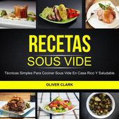 Recetas Sous Vide: Técnicas simples para cocinar Sous Vide en casa rico y saludable