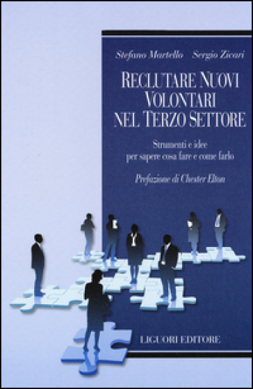 Reclutare nuovi volontari nel terzo settore. Strumenti e idee per sapere cosa fare e come farlo - Stefano Martello - Sergio Zicari