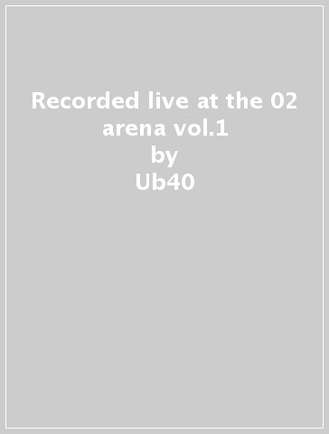 Recorded live at the 02 arena vol.1 - Ub40