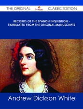 Records of The Spanish Inquisition - Translated from the Original Manuscripts - The Original Classic Edition