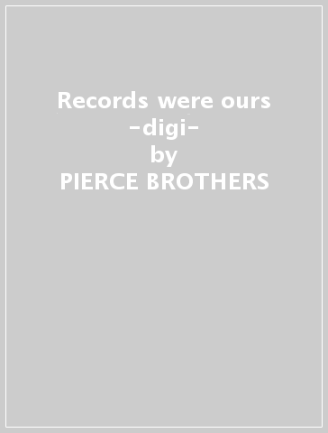 Records were ours -digi- - PIERCE BROTHERS
